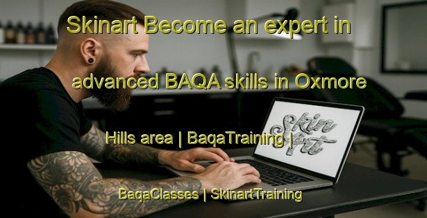 Skinart Become an expert in advanced BAQA skills in Oxmore Hills area | BaqaTraining | BaqaClasses | SkinartTraining-United States